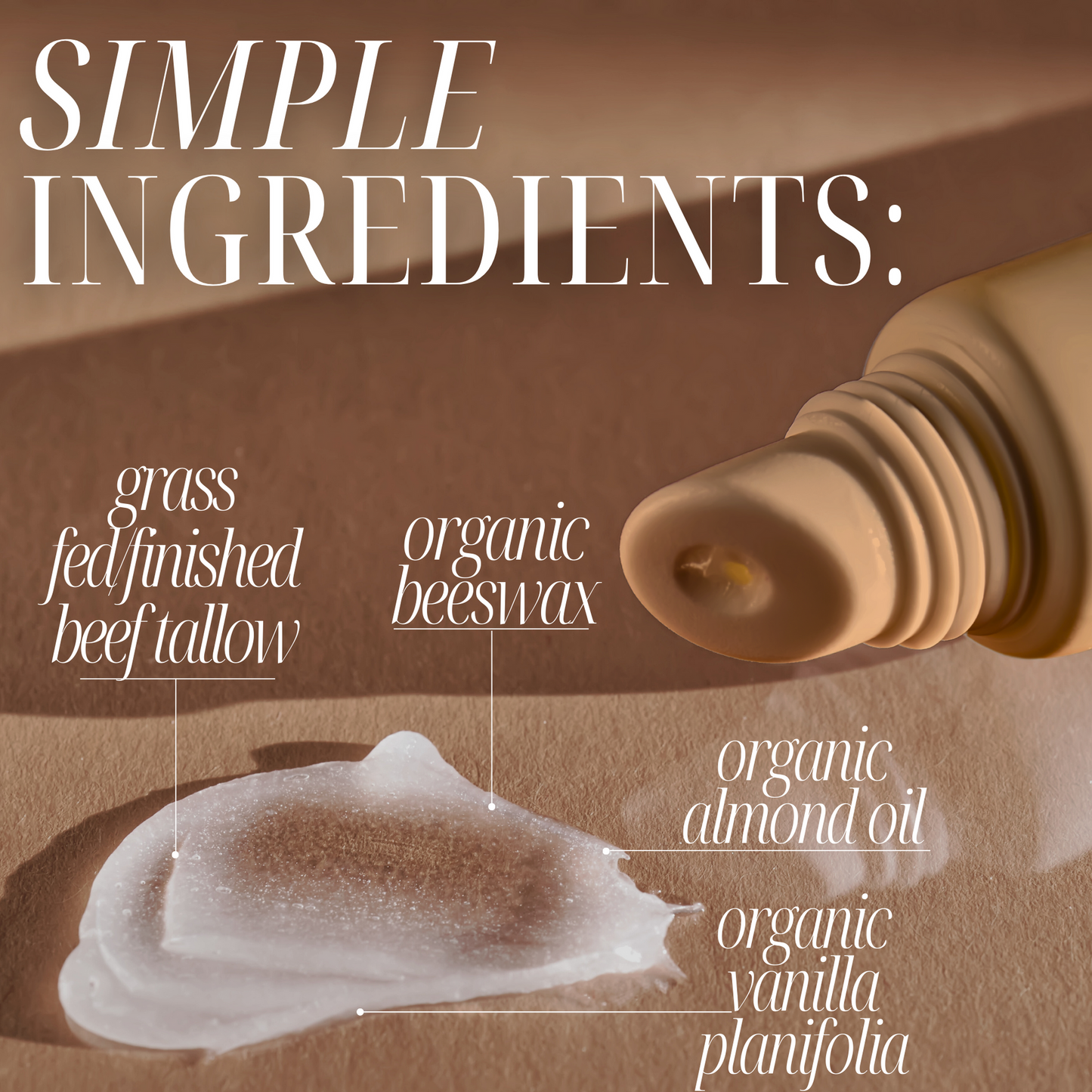 Simple ingredients, grass fed/finished beef tallow, organic beeswax, organic almond oil, organic vanilla planifolia. Tube shown next to smear of product on canvas.